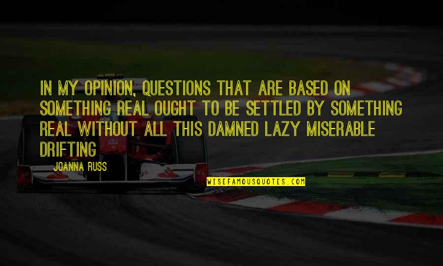 Non Detachable Face Car Stereo Quotes By Joanna Russ: In my opinion, questions that are based on
