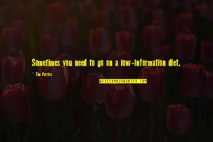 Non Diet Quotes By Tim Ferriss: Sometimes you need to go on a low-information Non Diet Quotes By Tim Ferriss: Sometimes you need to go on a low-information