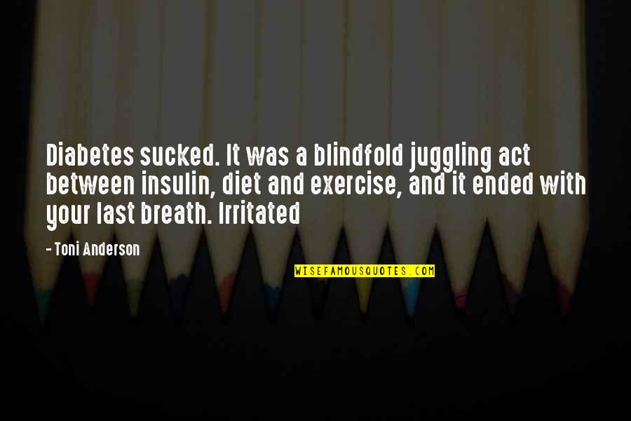 Non Diet Quotes By Toni Anderson: Diabetes sucked. It was a blindfold juggling act Non Diet Quotes By Toni Anderson: Diabetes sucked. It was a blindfold juggling act