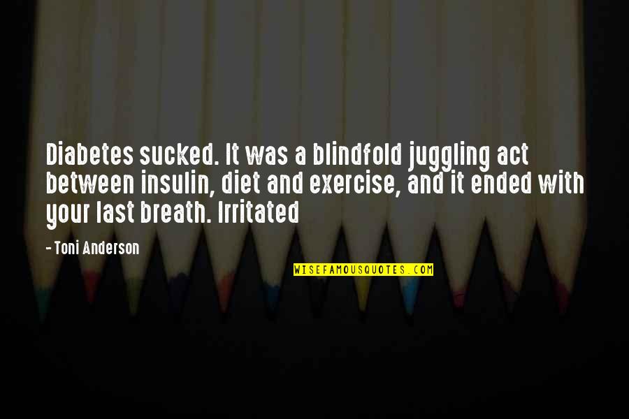 Non Diet Quotes By Toni Anderson: Diabetes sucked. It was a blindfold juggling act