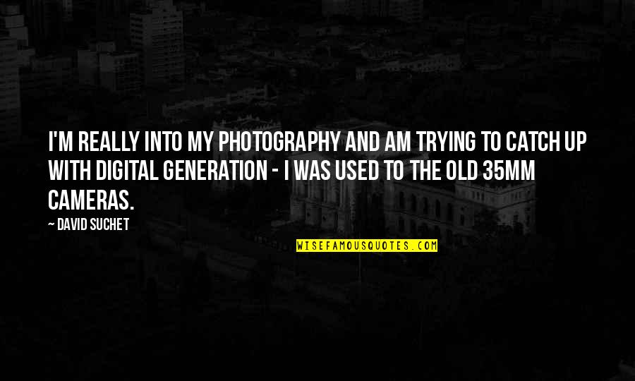 Non Digital Cameras Quotes By David Suchet: I'm really into my photography and am trying