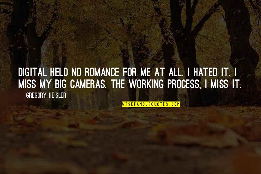 Non Digital Cameras Quotes By Gregory Heisler: Digital held no romance for me at all.