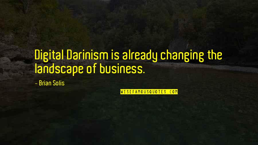 Non Digital Quotes By Brian Solis: Digital Darinism is already changing the landscape of