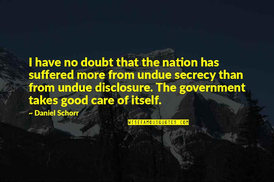 Non Disclosure Quotes By Daniel Schorr: I have no doubt that the nation has