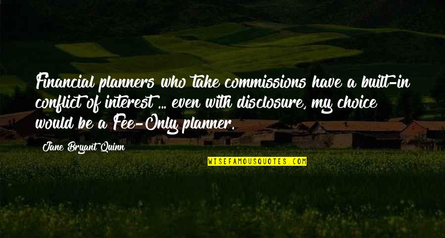 Non Disclosure Quotes By Jane Bryant Quinn: Financial planners who take commissions have a built-in