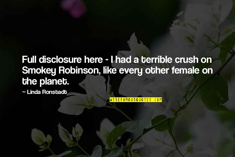 Non Disclosure Quotes By Linda Ronstadt: Full disclosure here - I had a terrible