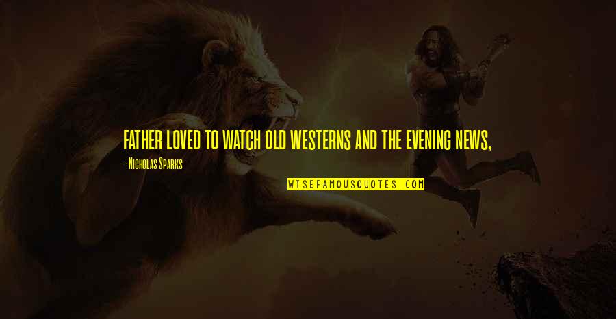 Non Discrete Data Quotes By Nicholas Sparks: father loved to watch old westerns and the Non Discrete Data Quotes By Nicholas Sparks: father loved to watch old westerns and the