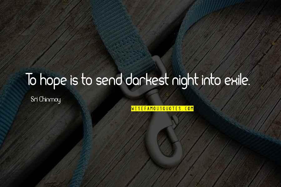 Non Discrete Data Quotes By Sri Chinmoy: To hope is to send darkest night into