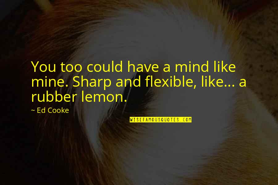 Non Discrete Quotes By Ed Cooke: You too could have a mind like mine.