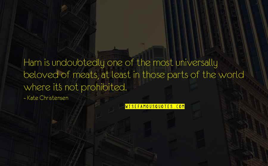 Non Discrete Quotes By Kate Christensen: Ham is undoubtedly one of the most universally