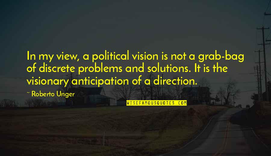 Non Discrete Quotes By Roberto Unger: In my view, a political vision is not