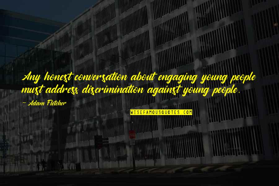 Non Discrimination Quotes By Adam Fletcher: Any honest conversation about engaging young people must