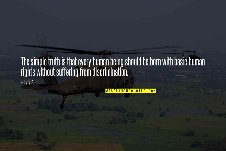 Non Discrimination Quotes By Leta B.: The simple truth is that every human being