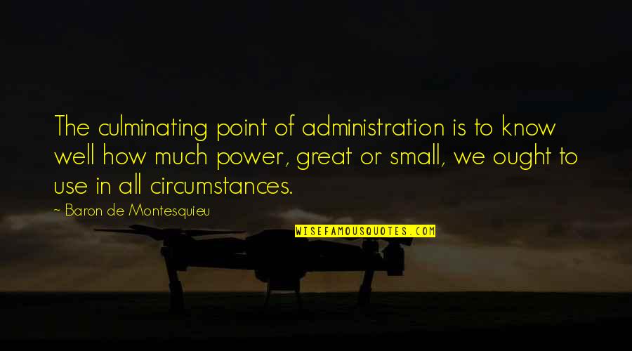 Non Diversified Business Quotes By Baron De Montesquieu: The culminating point of administration is to know