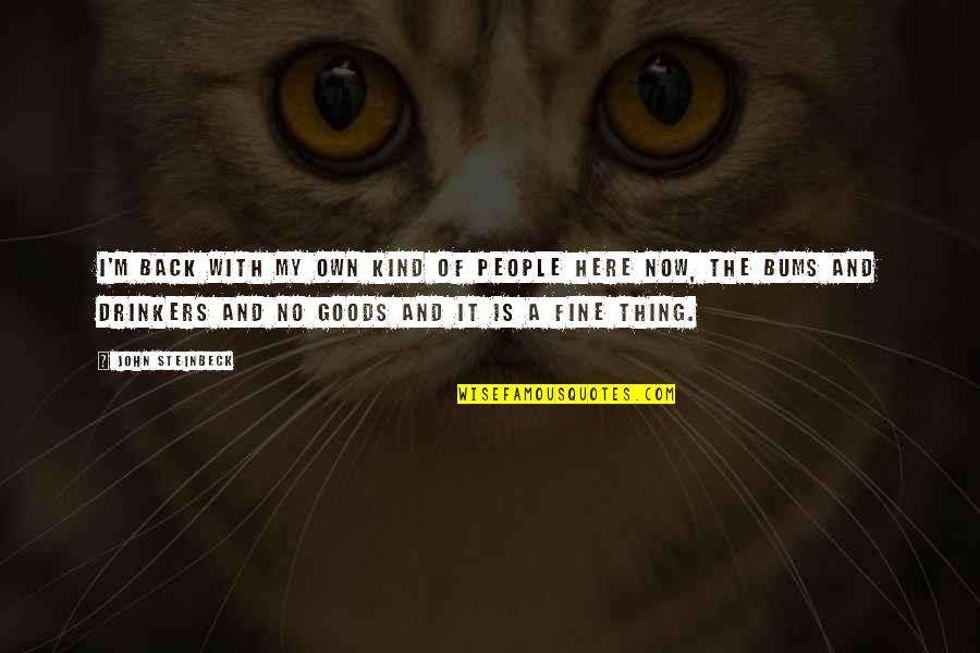 Non Drinkers Quotes By John Steinbeck: I'm back with my own kind of people