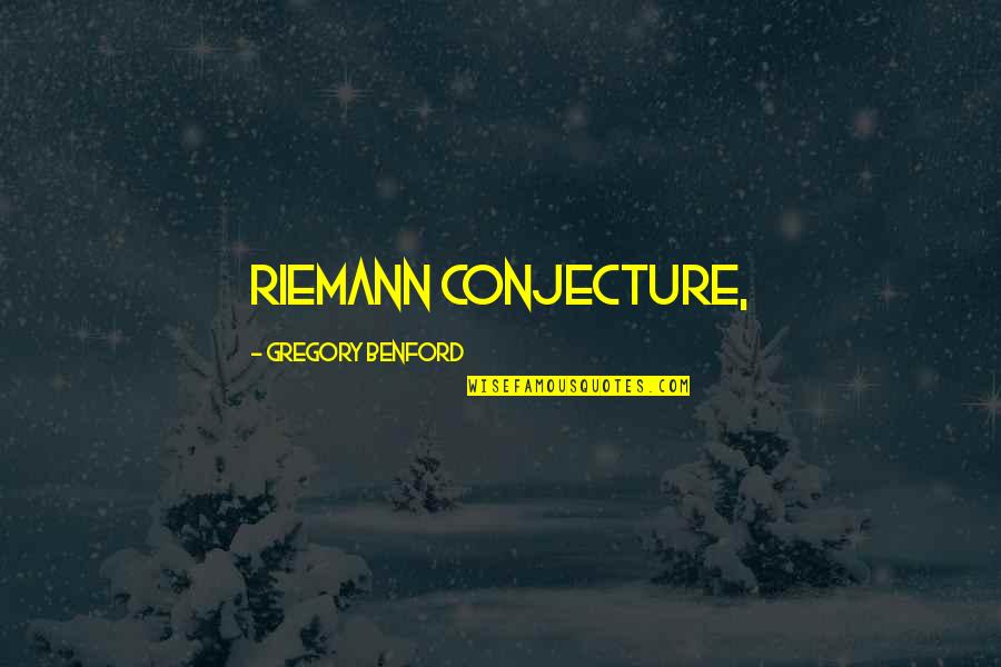 Non Drinkers Support Quotes By Gregory Benford: Riemann conjecture, Non Drinkers Support Quotes By Gregory Benford: Riemann conjecture,
