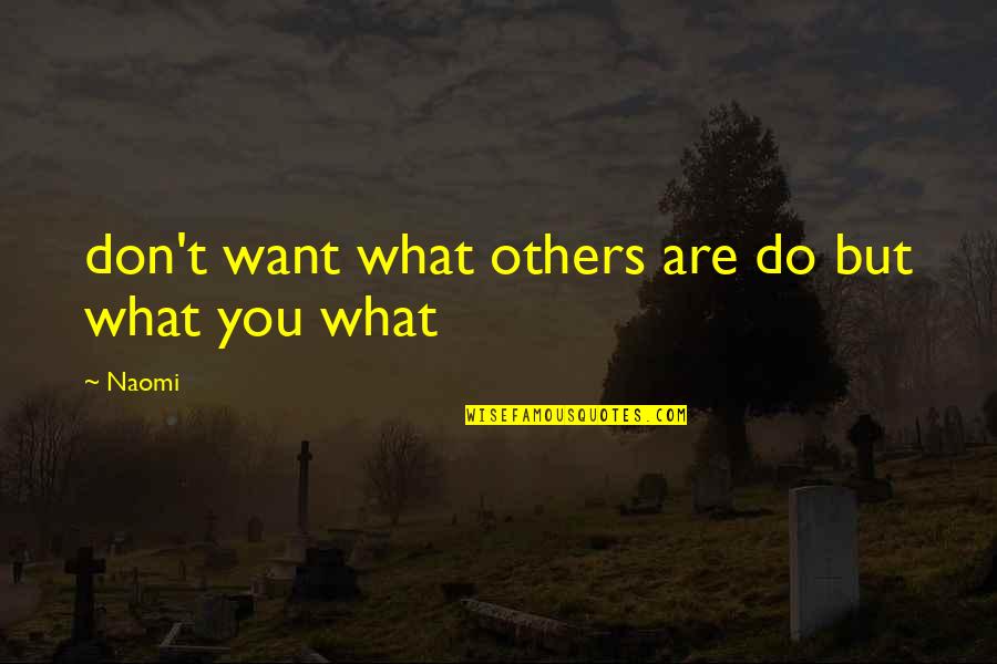 Non Dual Jesus Quotes By Naomi: don't want what others are do but what