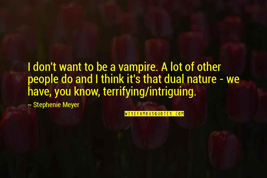 Non Dual Quotes By Stephenie Meyer: I don't want to be a vampire. A