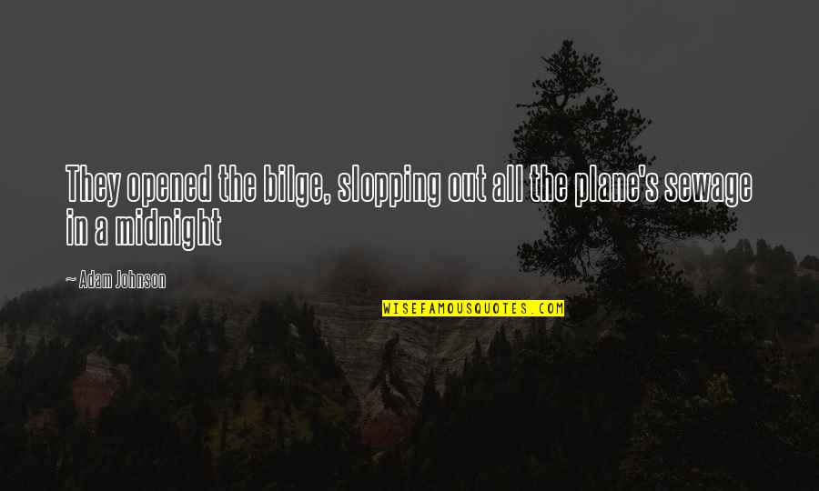 Non Educational Synonyms Quotes By Adam Johnson: They opened the bilge, slopping out all the