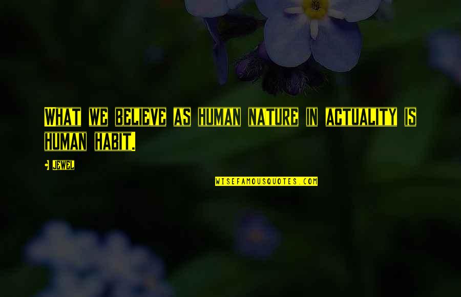 Non Electronic Games Quotes By Jewel: What we believe as human nature in actuality