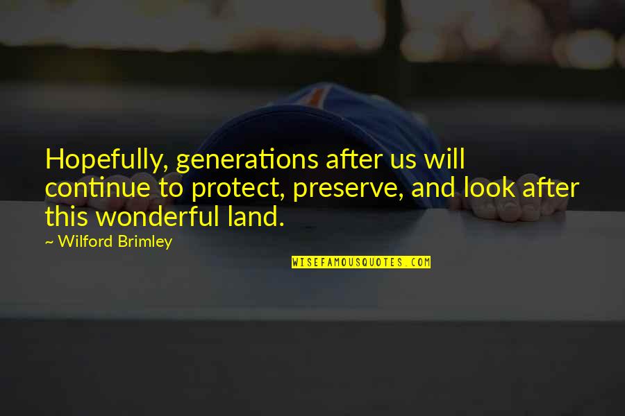 Non Elite Gymnasts Quotes By Wilford Brimley: Hopefully, generations after us will continue to protect,