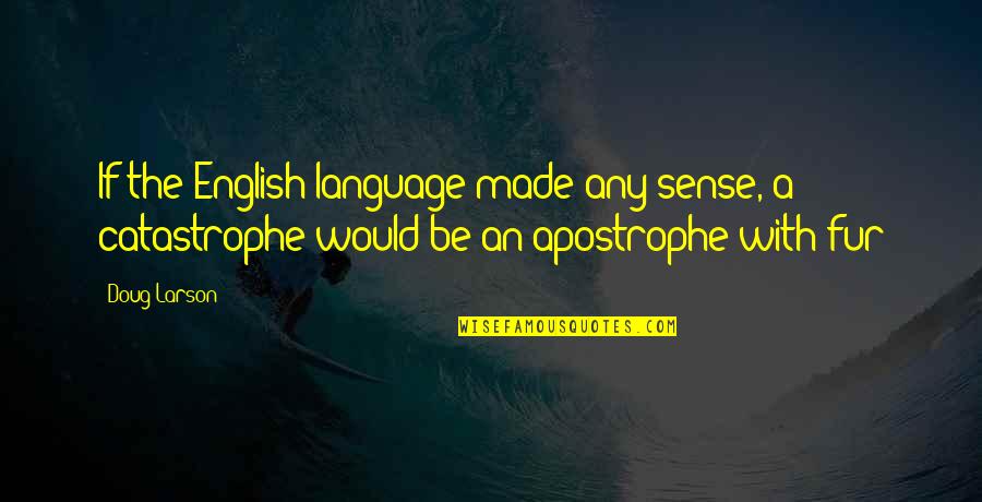 Non English Quotes By Doug Larson: If the English language made any sense, a