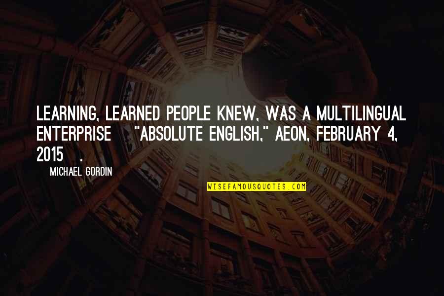 Non English Quotes By Michael Gordin: Learning, learned people knew, was a multilingual enterprise
