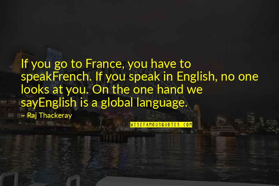 Non English Quotes By Raj Thackeray: If you go to France, you have to