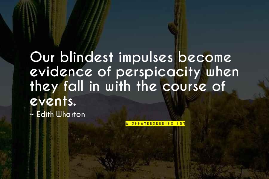 Non Evidence Quotes By Edith Wharton: Our blindest impulses become evidence of perspicacity when Non Evidence Quotes By Edith Wharton: Our blindest impulses become evidence of perspicacity when