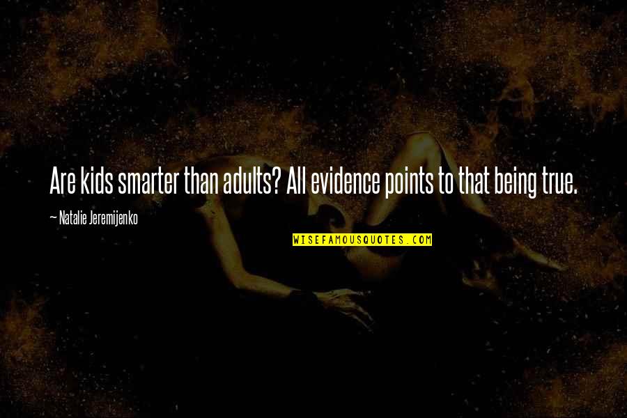 Non Evidence Quotes By Natalie Jeremijenko: Are kids smarter than adults? All evidence points Non Evidence Quotes By Natalie Jeremijenko: Are kids smarter than adults? All evidence points