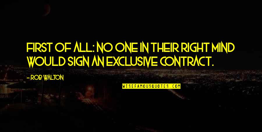 Non Exclusive Contract Quotes By Rob Walton: First of all: no one in their right