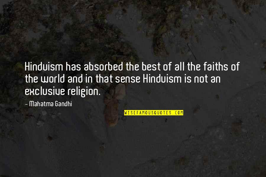 Non Exclusive Quotes By Mahatma Gandhi: Hinduism has absorbed the best of all the Non Exclusive Quotes By Mahatma Gandhi: Hinduism has absorbed the best of all the