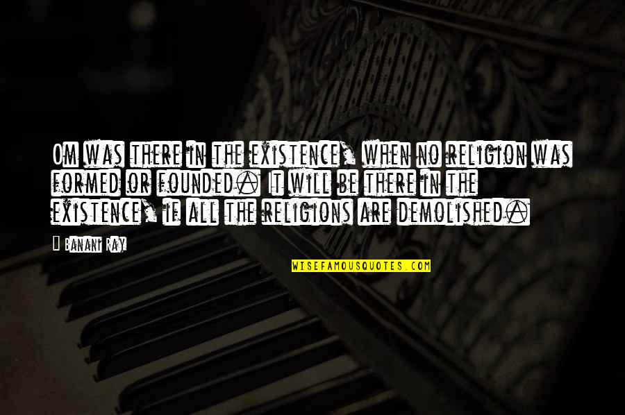 Non Existence Quotes By Banani Ray: Om was there in the existence, when no