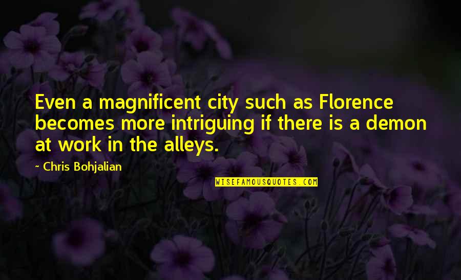 Non Existent Friends Quotes By Chris Bohjalian: Even a magnificent city such as Florence becomes