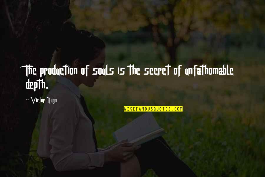 Non Existent Friends Quotes By Victor Hugo: The production of souls is the secret of