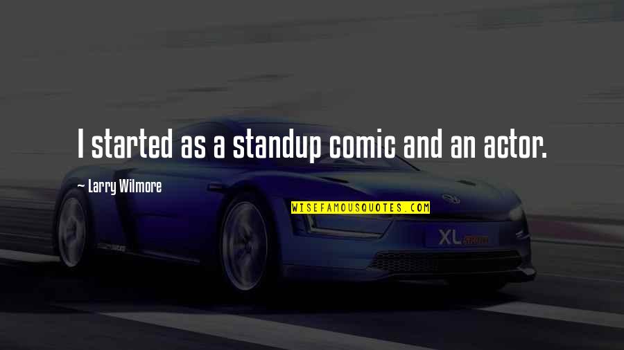 Non Expressive Personality Quotes By Larry Wilmore: I started as a standup comic and an Non Expressive Personality Quotes By Larry Wilmore: I started as a standup comic and an