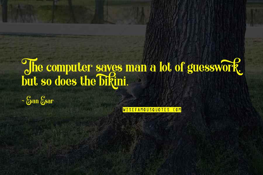 Non Extremist Crossword Quotes By Evan Esar: The computer saves man a lot of guesswork,