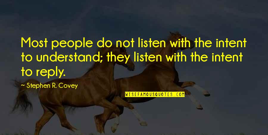 Non Factual Means Quotes By Stephen R. Covey: Most people do not listen with the intent