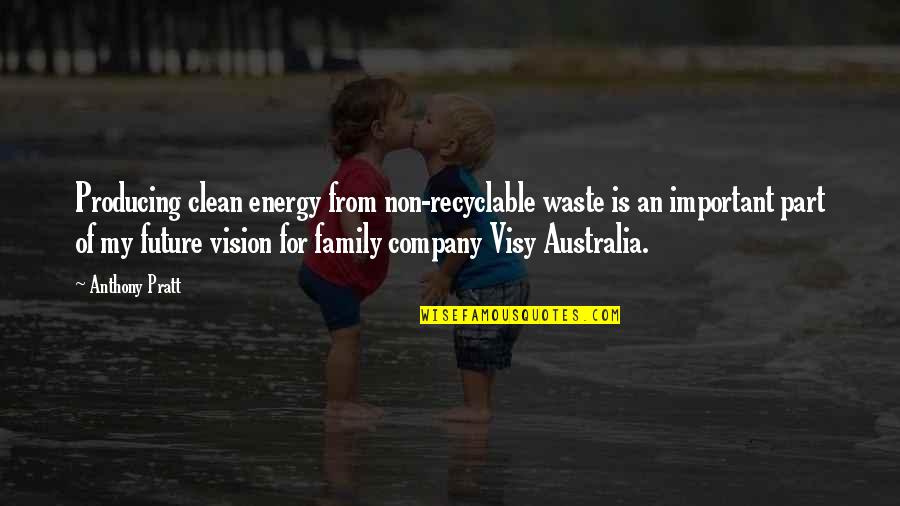 Non Family Quotes By Anthony Pratt: Producing clean energy from non-recyclable waste is an