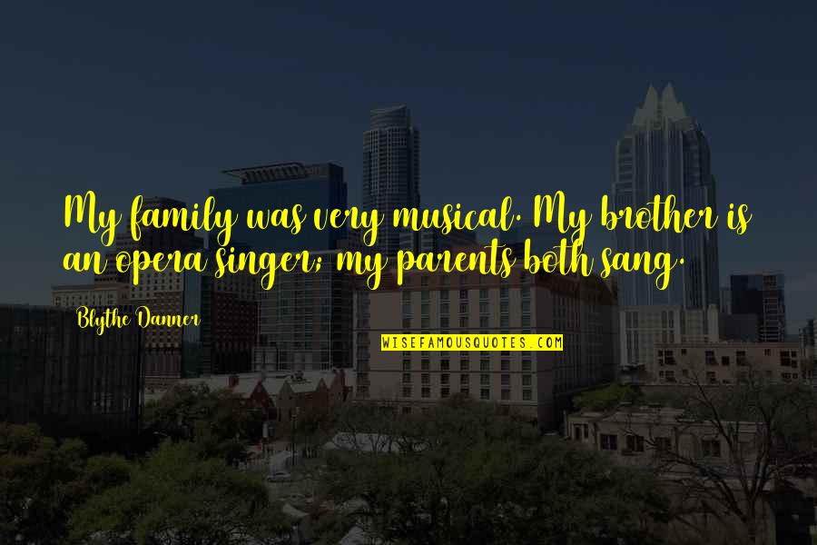 Non Family Quotes By Blythe Danner: My family was very musical. My brother is
