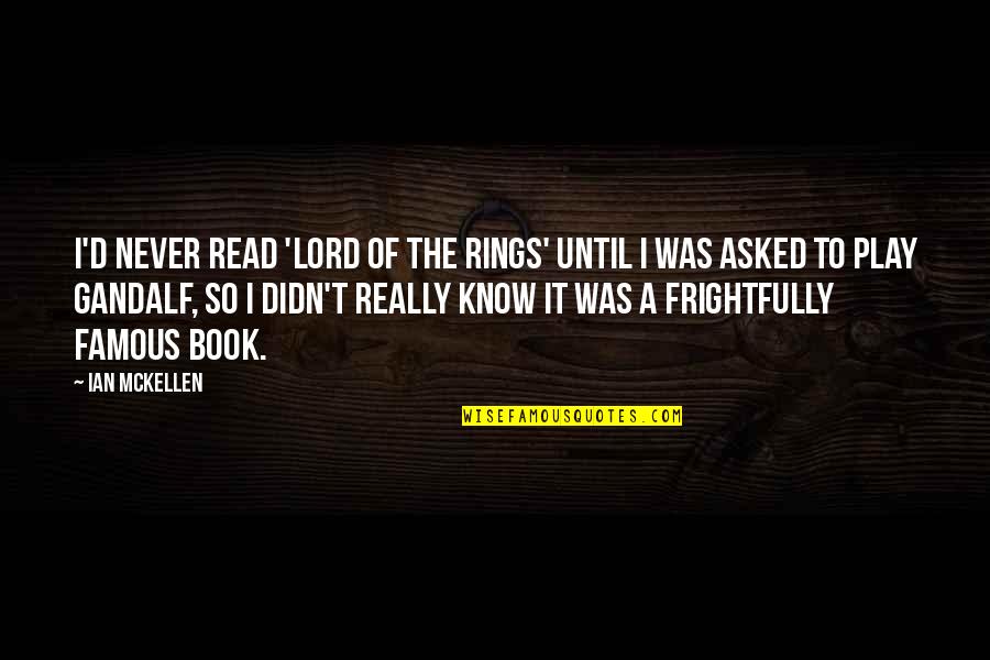 Non Famous Book Quotes By Ian McKellen: I'd never read 'Lord of the Rings' until