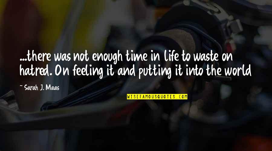 Non Feeling Quotes By Sarah J. Maas: ...there was not enough time in life to