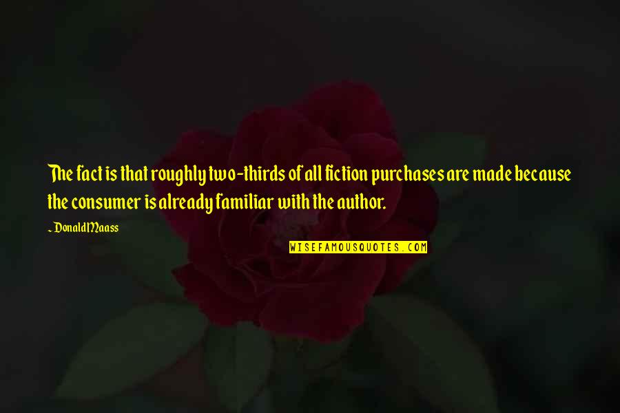 Non Fiction Author Quotes By Donald Maass: The fact is that roughly two-thirds of all Non Fiction Author Quotes By Donald Maass: The fact is that roughly two-thirds of all
