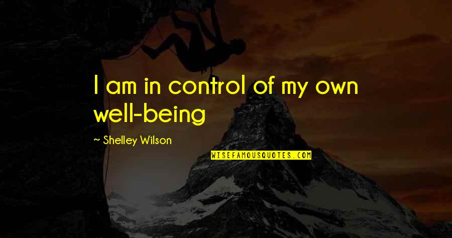 Non Fiction Books Quotes By Shelley Wilson: I am in control of my own well-being Non Fiction Books Quotes By Shelley Wilson: I am in control of my own well-being