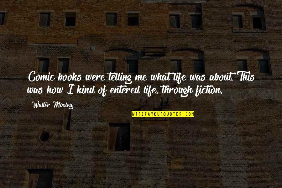 Non Fiction Books Quotes By Walter Mosley: Comic books were telling me what life was Non Fiction Books Quotes By Walter Mosley: Comic books were telling me what life was