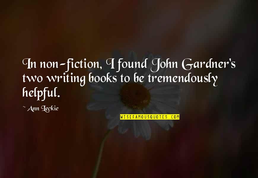 Non Fiction Writing Quotes By Ann Leckie: In non-fiction, I found John Gardner's two writing