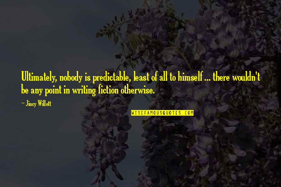 Non Fiction Writing Quotes By Jincy Willett: Ultimately, nobody is predictable, least of all to Non Fiction Writing Quotes By Jincy Willett: Ultimately, nobody is predictable, least of all to