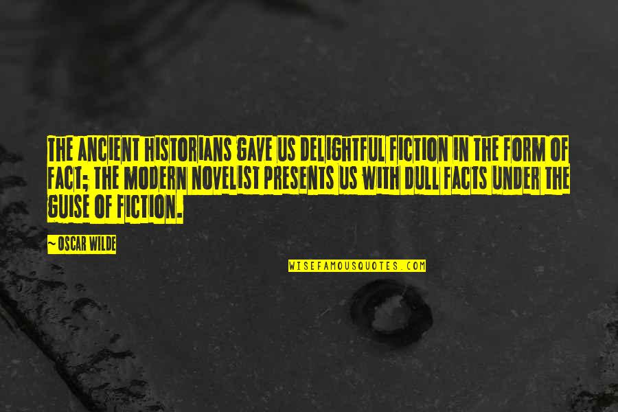 Non Fiction Writing Quotes By Oscar Wilde: The ancient historians gave us delightful fiction in Non Fiction Writing Quotes By Oscar Wilde: The ancient historians gave us delightful fiction in
