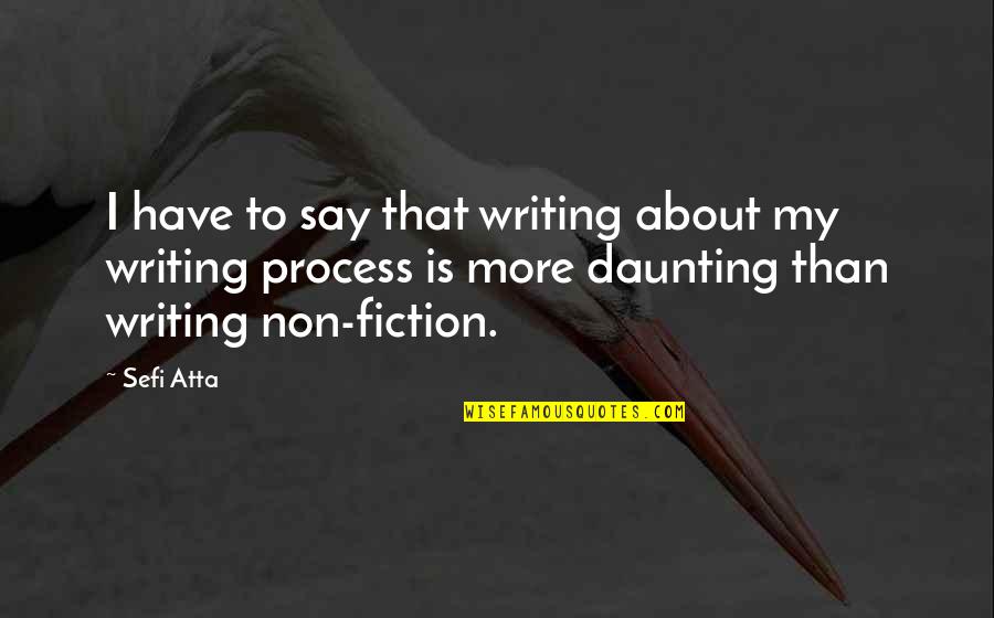 Non Fiction Writing Quotes By Sefi Atta: I have to say that writing about my Non Fiction Writing Quotes By Sefi Atta: I have to say that writing about my