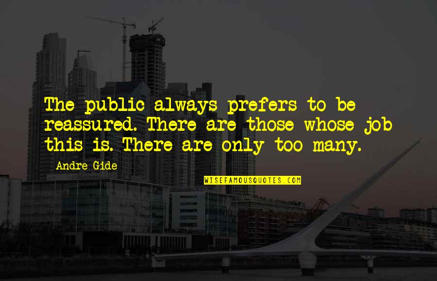 Non Fighting Adventure Quotes By Andre Gide: The public always prefers to be reassured. There